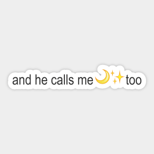 and he calls me moonlight too Sticker